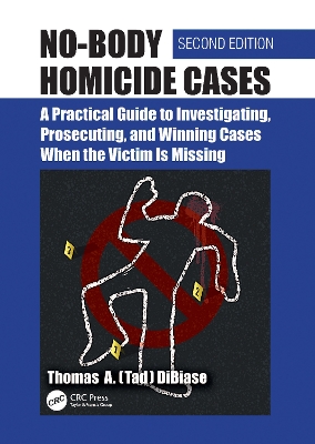 No-Body Homicide Cases: A Practical Guide to Investigating, Prosecuting, and Winning Cases When the Victim Is Missing book