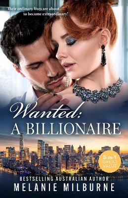 Wanted: A Billionaire /One Night On The Virgin's Terms/Breaking The Playboy's Rules/One Hot New York Night by Melanie Milburne