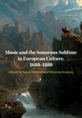 Music and the Sonorous Sublime in European Culture, 1680–1880 by Sarah Hibberd