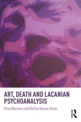 Art, Death and Lacanian Psychoanalysis by Efrat Biberman