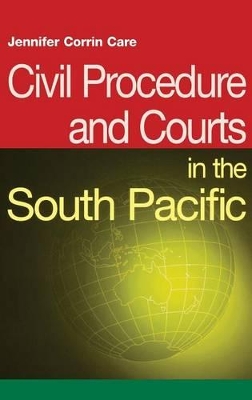 Civil Procedure and Courts in the South Pacific by Jennifer Corrin-Care