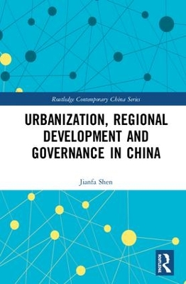 Urbanization, Regional Development and Governance in China by Jianfa Shen