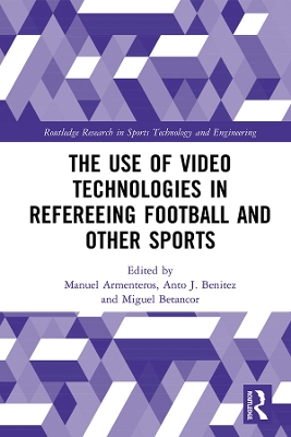 The Use of Video Technologies in Refereeing Football and Other Sports by Manuel Armenteros