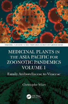 Medicinal Plants in the Asia Pacific for Zoonotic Pandemics, Volume 1: Family Amborellaceae to Vitaceae by Christophe Wiart