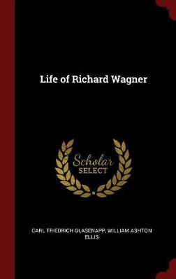 Life of Richard Wagner by Carl Friedrich Glasenapp