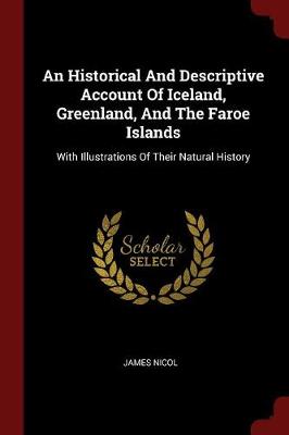 An Historical and Descriptive Account of Iceland, Greenland, and the Faroe Islands by James Nicol