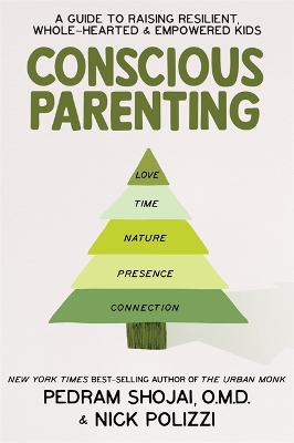 Conscious Parenting: A Guide to Raising Resilient, Wholehearted & Empowered Kids by Pedram Shojai