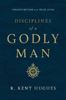 Disciplines of a Godly Man by R. Kent Hughes