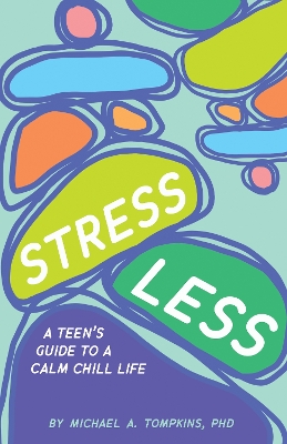 Stress Less: A Teen's Guide to a Calm Chill Life book