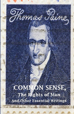 Common Sense, The Rights of Man and Other Essential Writings of Thomas Paine by Thomas Paine