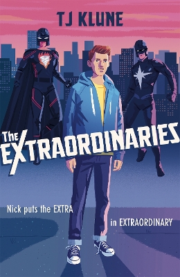 The Extraordinaries: An astonishing young adult superhero fantasy from the author of The House on the Cerulean Sea by T J Klune