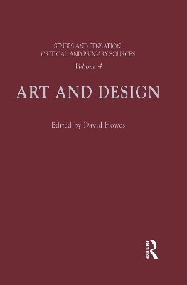 Senses and Sensation: Vol 4: Art and Design by David Howes