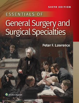 Essentials of General Surgery and Surgical Specialties by Dr. Peter F Lawrence