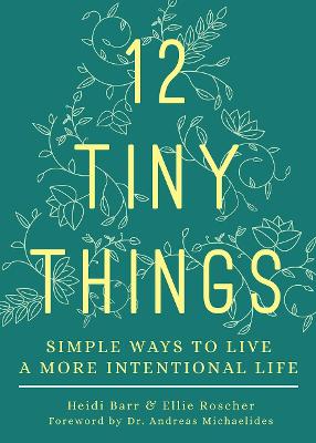 12 Tiny Things: Simple Ways to Live a More Intentional Life book