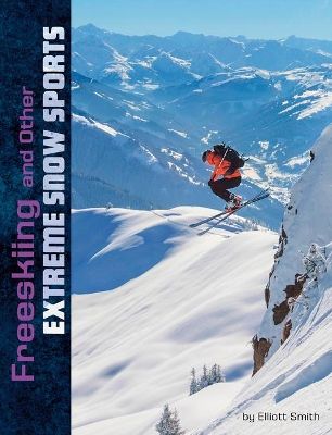 Freeskiing and Other Extreme Snow Sports by Elliott Smith