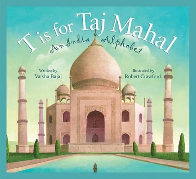 T Is for Taj Mahal: An India Alphabet by Varsha Bajaj