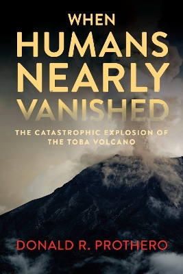 When Humans Nearly Vanished: The Catastrophic Explosion of the Toba Volcano book