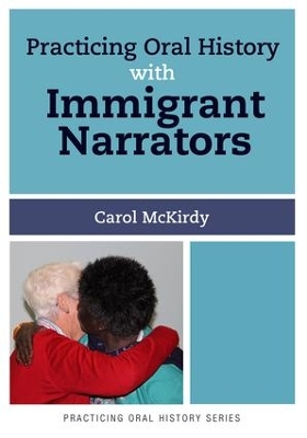 Practicing Oral History with Immigrant Narrators by Carol McKirdy