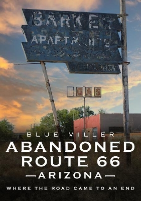 Abandoned Route 66 Arizona: Where the Road Came to an End book