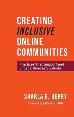 Creating Inclusive Online Communities: Practices that Support and Engage Diverse Students by Sharla Berry