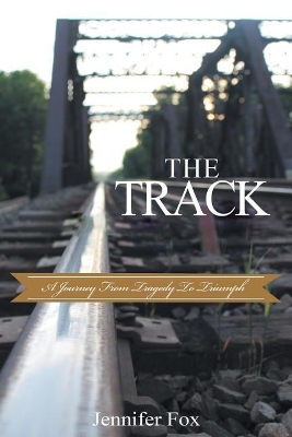 The Track: A Journey from Tragedy to Triumph book