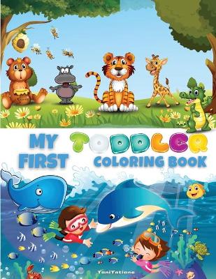 My First Toddler Coloring Book: Cute Educational Coloring Pages with Letters, Numbers, Shapes, Colors and Animals, Activity Workbook for Toddlers Ages 4-6 book