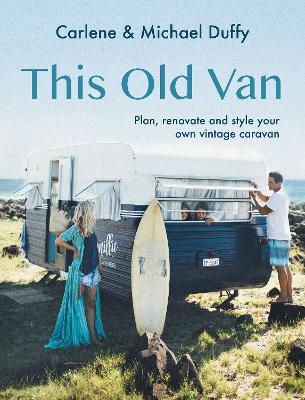 This Old Van: Plan, Renovate and Style Your Own Vintage Caravan book