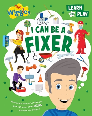 I Can Be A Fixer: The Wiggles Learn and Play book
