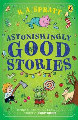 Astonishingly Good Stories: Twenty short stories from the bestselling author of Friday Barnes by R.A. Spratt