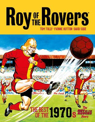 Roy of the Rovers: The Best of the 1970s - The Roy of the Rovers Years book