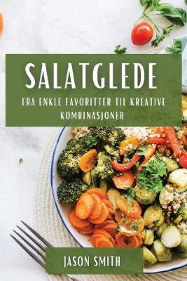 Salatglede: Fra enkle favoritter til kreative kombinasjoner book