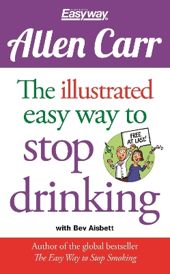 The Allen Carr The Illustrated Easy Way to Stop Drinking by Allen Carr
