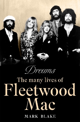 Dreams: The Many Lives of Fleetwood Mac by Mark Blake