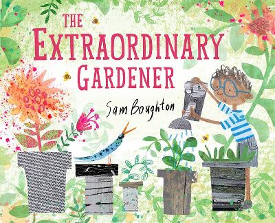The The Extraordinary Gardener by Sam Boughton