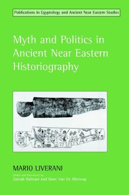 Myth and Politics in Ancient Near Eastern Historiography by Mario Liverani