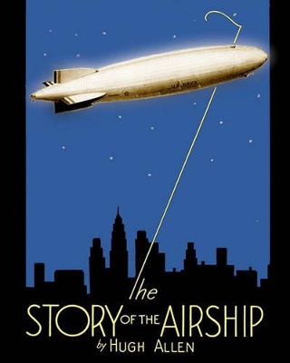 The Story of the Airship by Hugh Allen