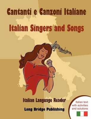 Cantanti E Canzoni Italiane - Italian Singers and Songs: Italian Language Reader on Ten of the Most Popular Contemporary Italian Singers, with Activit book