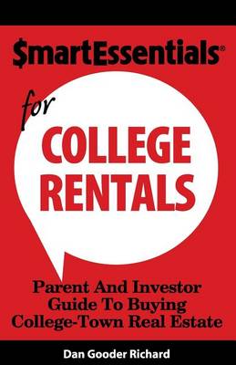 Smart Essentials for College Rentals: Parent and Investor Guide to Buying College-Town Real Estate by Dan Gooder Richard