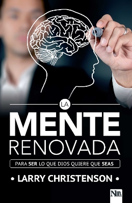 La mente renovada: Para ser lo que Dios quiere que seas / The Renewed Mind: Beco ming the Person God Wants You to Be book
