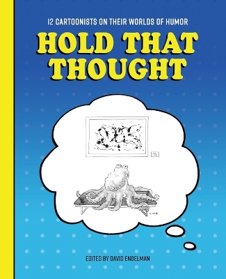 Hold That Thought: 12 Cartoonists on Their Worlds of Humor book