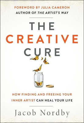 The Creative Cure: How Finding and Freeing Your Inner Artist Can Heal Your Life book