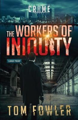 The Workers of Iniquity: A C.T. Ferguson Crime Novel by Tom Fowler