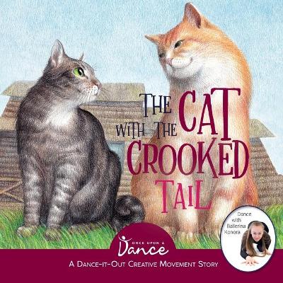 The Cat with the Crooked Tail: A Dance-It-Out Creative Movement Story for Young Movers by Once Upon A Dance