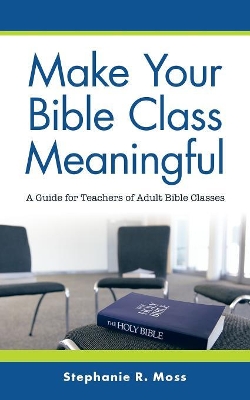 Make Your Bible Class Meaningful: A Guide for Teachers of Adult Bible Classes book