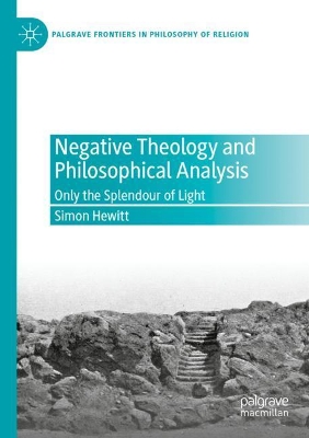 Negative Theology and Philosophical Analysis: Only the Splendour of Light book