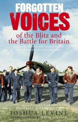 Forgotten Voices of the Blitz and the Battle For Britain by Joshua Levine