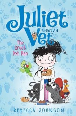 The The Great Pet Plan The Great Pet Plan: Juliet, Nearly a Vet (Book 1) Juliet, Nearly a Vet Book 1 by Rebecca Johnson