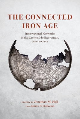 The Connected Iron Age: Interregional Networks in the Eastern Mediterranean, 900-600 BCE book