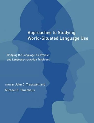 Approaches to Studying World-Situated Language Use by John C. Trueswell