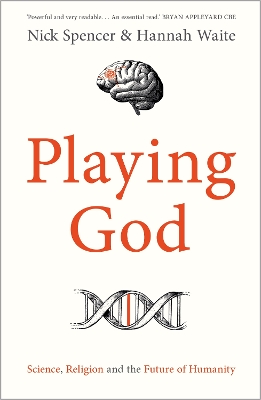 Playing God: Science, Religion and the Future of Humanity by Nick Spencer